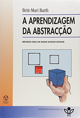 BARTH, Britt-Mari - A aprendizagem da abstracção: métodos para um maior sucesso escolar. Lisboa: Instituto Piaget, [1994?]. (Horizontes pedagógicos) . ISBN 972-9295-57-3