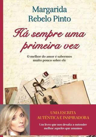 PINTO, Margarida Rebelo, 1965- - Há sempre uma primeira vez. Lisboa: Clube do Autor, 2013 .